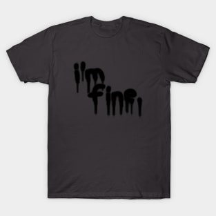 i'm fine. T-Shirt